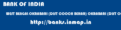 BANK OF INDIA  WEST BENGAL OKRABARI (DIST COOCH BEHAR) OKRABARI (DIST COOCH BEHAR)   banks information 